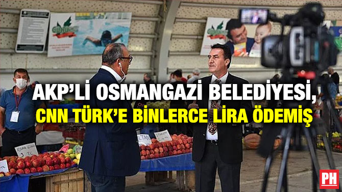 AKP’li Osmangazi Belediyesi, CNN Türk’e Binlerce Lira Ödemiş