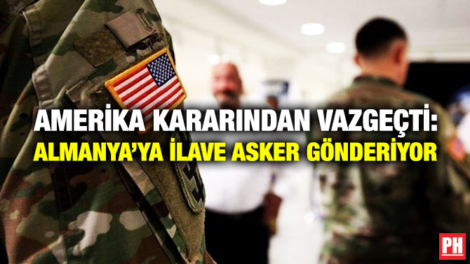 Amerika Kararından Vazgeçti: Almanya’ya İlave Asker Gönderiyor