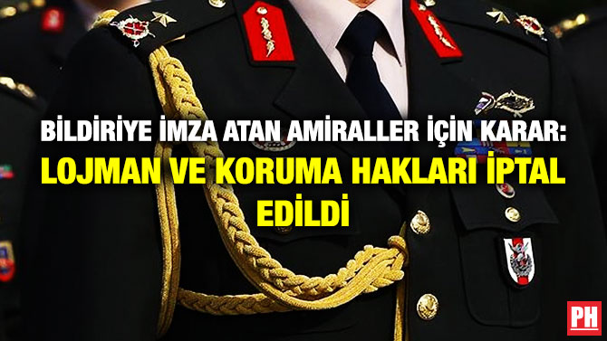 Bildiriye İmza Atan Amiraller için Karar: Lojman ve Koruma Hakları İptal Edildi