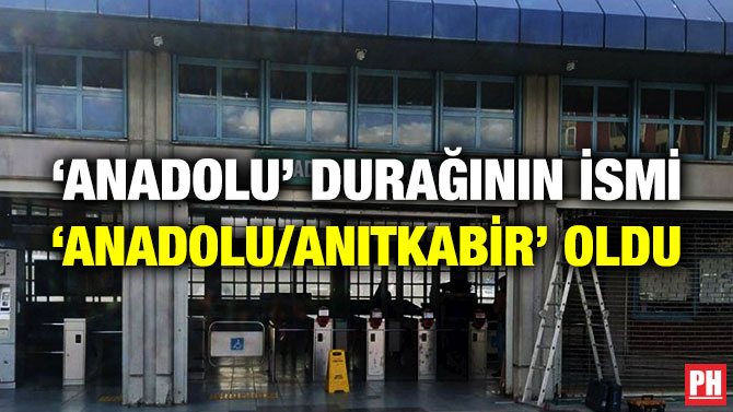 ‘Anadolu’ Durağının İsmi ‘Anadolu/Anıtkabir’ Oldu