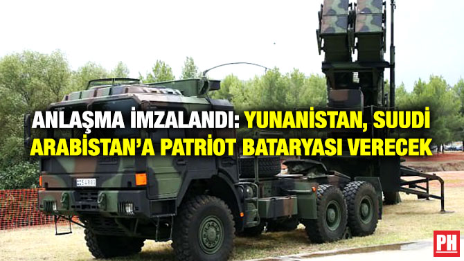 Anlaşma İmzalandı: Yunanistan, Suudi Arabistan’a Patriot Bataryası Verecek