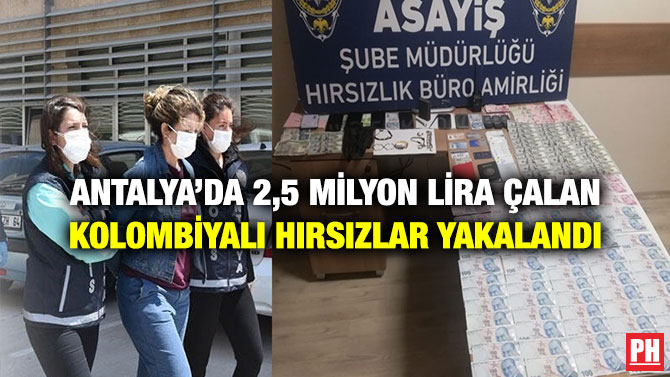 Antalya’da 2,5 Milyon Lira Çalan Kolombiyalı Hırsızlar Yakalandı