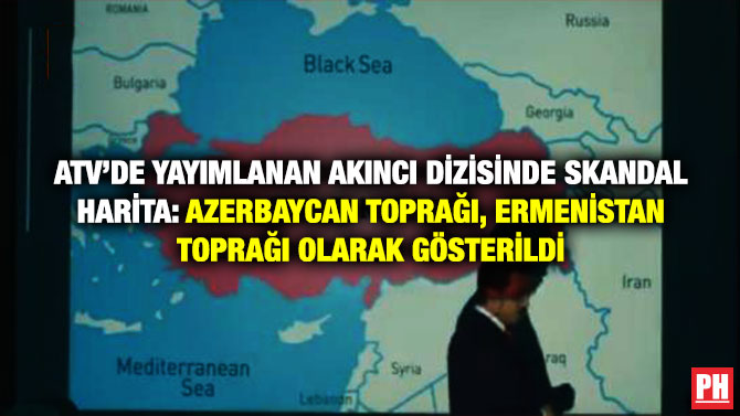 ATV’de Yayımlanan Akıncı Dizisinde Skandal Harita: Azerbaycan Toprağı, Ermenistan Toprağı Olarak Gösterildi