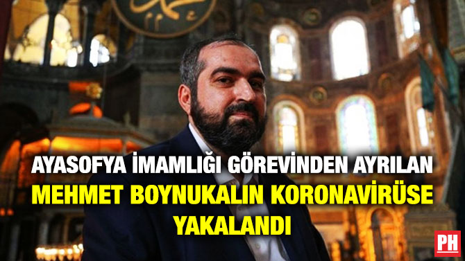 Ayasofya İmamlığı Görevinden Ayrılan Mehmet Boynukalın Koronavirüse Yakalandı