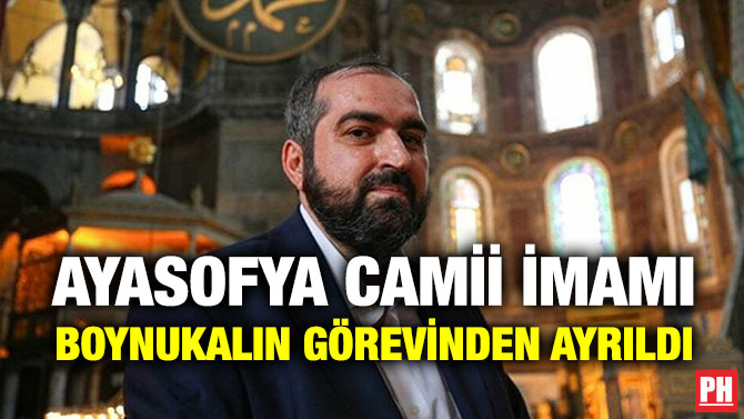 Ayasofya Camii İmamı Boynukalın Görevinden Ayrıldı
