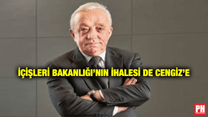 İçişleri Bakanlığı’nın İhalesi de Cengiz’e