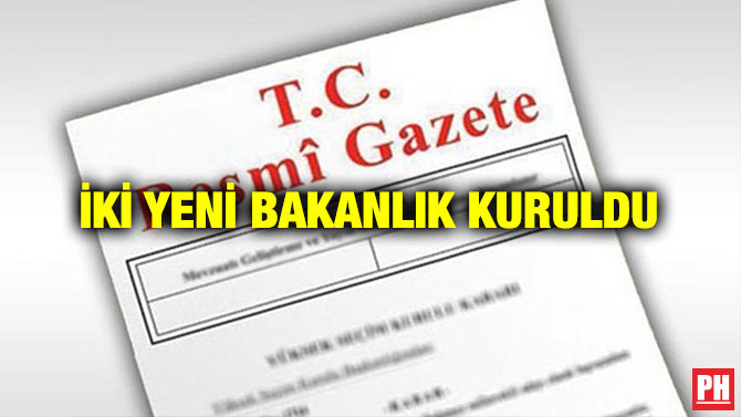 İki Yeni Bakanlık Kuruldu