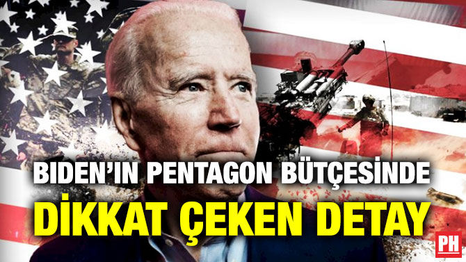 Biden’ın Pentagon Bütçesinde Dikkat Çeken Detay