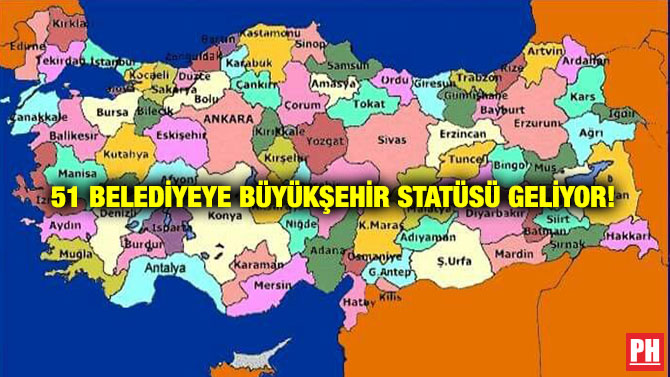 51 Belediyeye Büyükşehir Statüsü Geliyor!