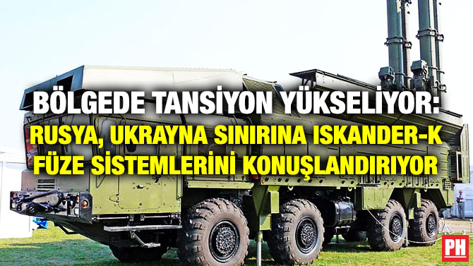 Bölgede Tansiyon Yükseliyor: Rusya, Ukrayna sınırına Iskander-K Füze Sistemlerini Konuşlandırıyor