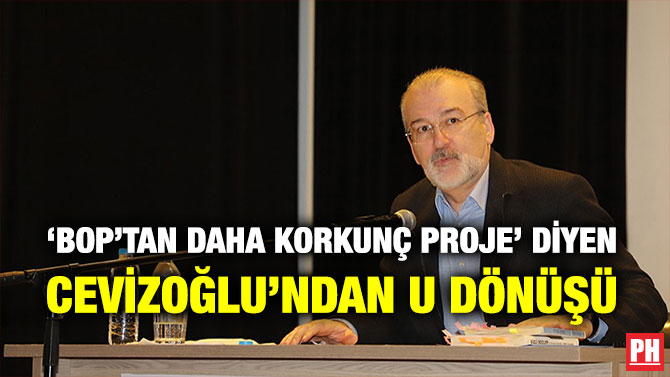 ‘BOP’tan Daha Korkunç Proje’ Diyen Cevizoğlu’ndan U Dönüşü