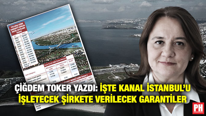 Çiğdem Toker Yazdı: İşte Kanal İstanbul’u İşletecek Şirkete Verilecek Garantiler