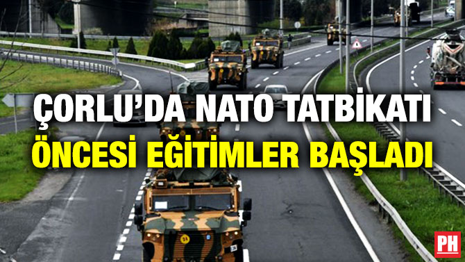 Çorlu’da NATO Tatbikatı Öncesi Eğitimler Başladı