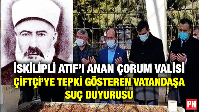 İskilipli Atıf’ı Anan Çorum Valisi Çiftçi’ye Tepki Gösteren Vatandaşa Suç Duyurusu