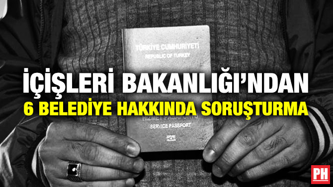 İçişleri Bakanlığı’ndan 6 Belediye Hakkında Soruşturma