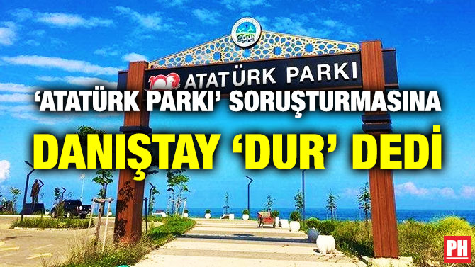 ‘Atatürk Parkı’ Soruşturmasına Danıştay ‘Dur’ Dedi
