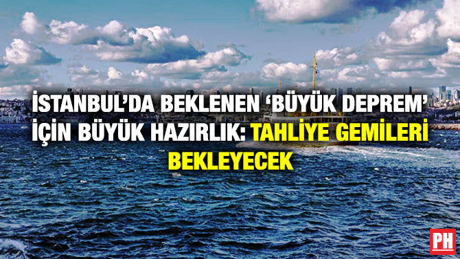 İstanbul’da Beklenen ‘Büyük Deprem’ için Büyük Hazırlık: Tahliye Gemileri Bekleyecek