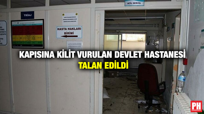 Kapısına Kilit Vurulan Devlet Hastanesi Talan Edildi