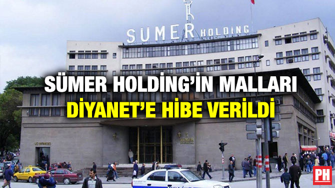 Sümer Holding’in Malları Diyanet’e Hibe Verildi