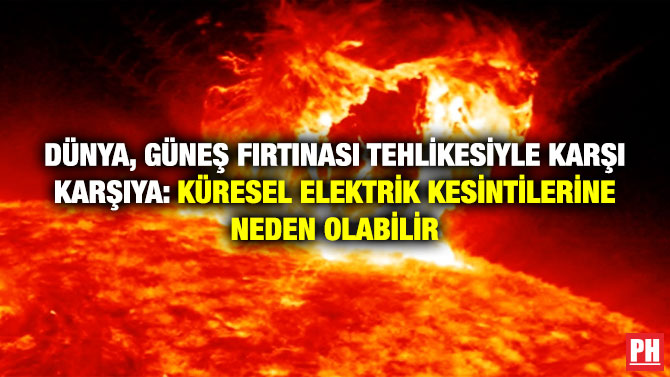 Dünya, Güneş Fırtınası Tehlikesiyle Karşı Karşıya: Küresel Elektrik Kesintilerine Neden Olabilir