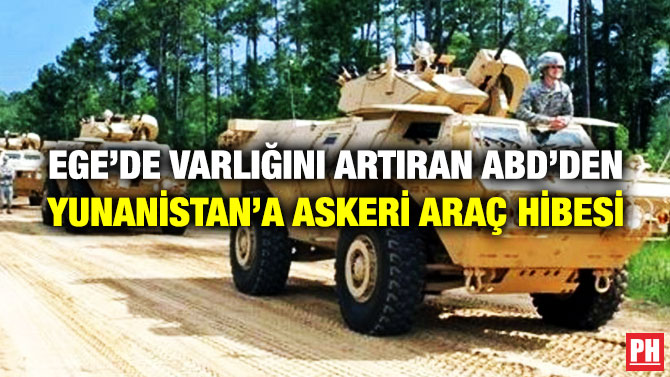 Ege’de Varlığını Artıran ABD’den Yunanistan’a Askeri Araç Hibesi