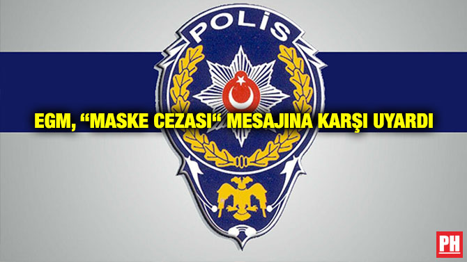 EGM, “Maske Cezası“ Mesajına Karşı Uyardı