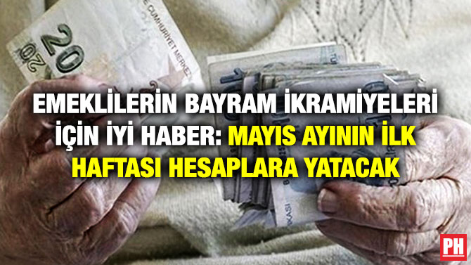 Emeklilerin Bayram İkramiyeleri için İyi Haber: Mayıs Ayının İlk Haftası Hesaplara Yatacak