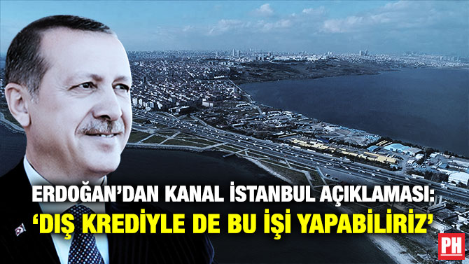 Erdoğan’dan Kanal İstanbul Açıklaması: ‘Dış Krediyle de Bu İşi Yapabiliriz’