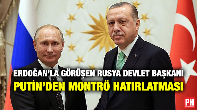 Erdoğan’la Görüşen Rusya Devlet Başkanı Putin’den Montrö Hatırlatması