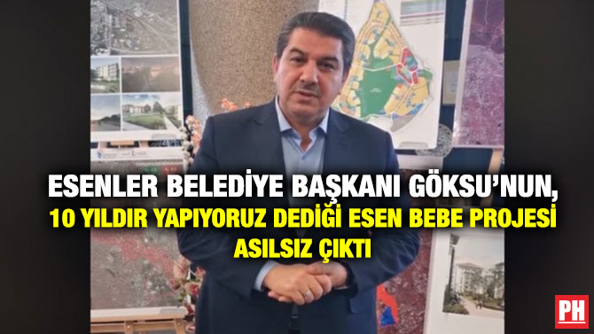 Esenler Belediye Başkanı Göksu’nun, 10 Yıldır Yapıyoruz Dediği ESEN BEBE Projesi Asılsız Çıktı