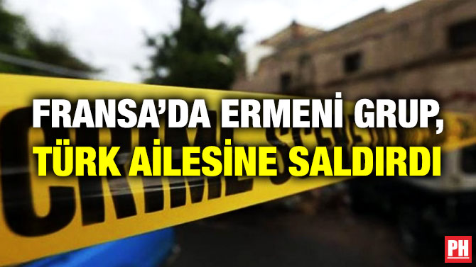 Fransa’da Ermeni Grup, Türk Ailesine Saldırdı