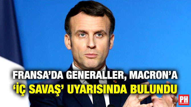 Fransa’da Generaller, Macron’a ‘İç Savaş’ Uyarısında Bulundu