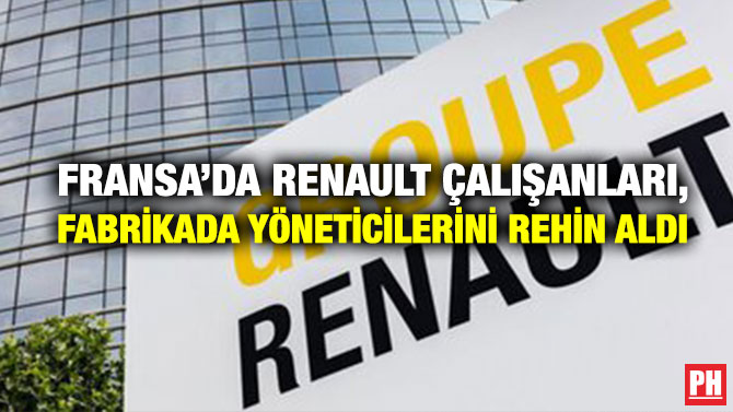 Fransa’da Renault Çalışanları, Fabrikada Yöneticilerini Rehin Aldı