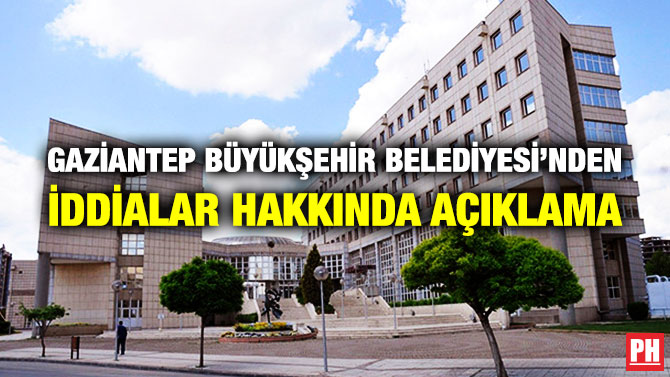 Gaziantep Büyükşehir Belediyesi’nden İddialar Hakkında Açıklama