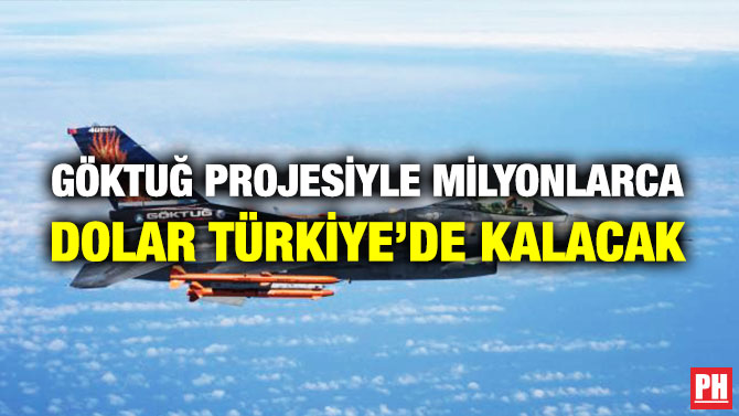 Göktuğ Projesiyle Milyonlarca Dolar Türkiye’de Kalacak