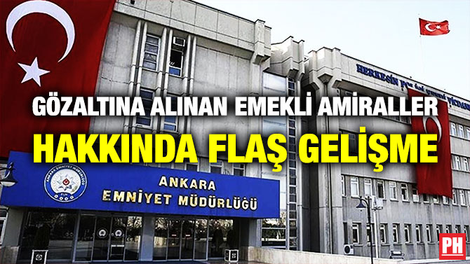 Gözaltına Alınan Emekli Amiraller Hakkında Flaş Gelişme