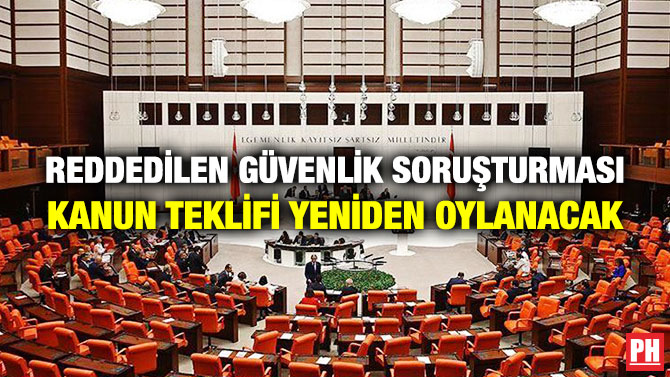 Reddedilen Güvenlik Soruşturması Kanun Teklifi Yeniden Oylanacak