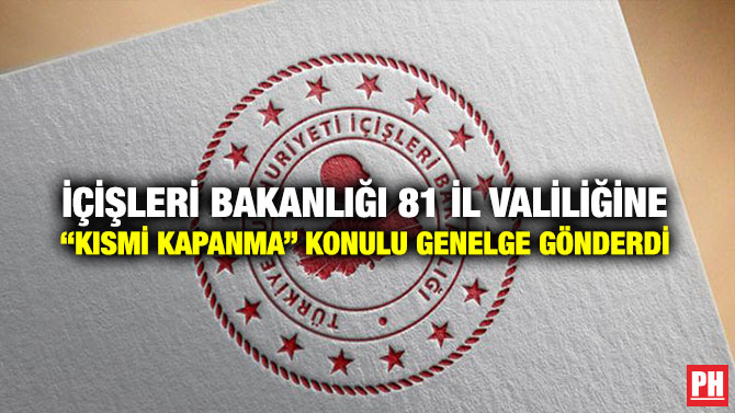 İçişleri Bakanlığı 81 İl Valiliğine “Kısmi Kapanma” Konulu Genelge Gönderdi