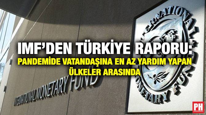 IMF’den Türkiye Raporu: Pandemide Vatandaşına En Az Yardım Yapan Ülkeler Arasında