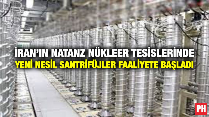 İran’ın Natanz Nükleer Tesislerinde Yeni Nesil Santrifüjler Faaliyete Başladı