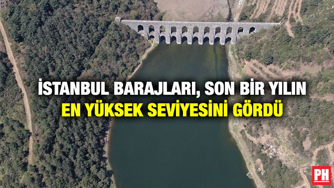 İstanbul barajları, Son Bir Yılın En Yüksek Seviyesini Gördü