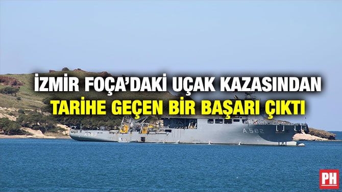 İzmir Foça’daki Uçak Kazasından Tarihe Geçen Bir Başarı Çıktı