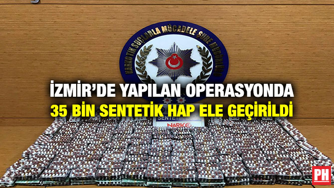 İzmir’de Yapılan Operasyonda 35 Bin Sentetik Hap Ele Geçirildi
