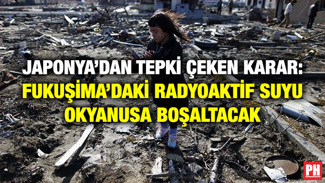 Japonya’dan Tepki Çeken Karar: Fukuşima’daki Radyoaktif Suyu Okyanusa Boşaltacak