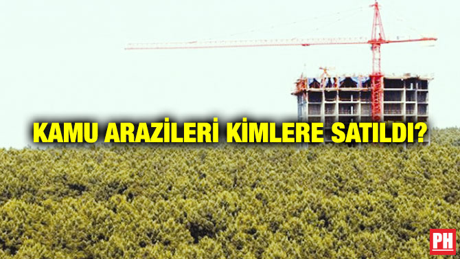 Kamu Arazileri Kimlere Satıldı?