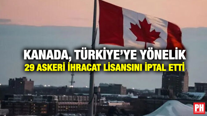 Kanada, Türkiye’ye Yönelik 29 Askeri İhracat Lisansını İptal Etti