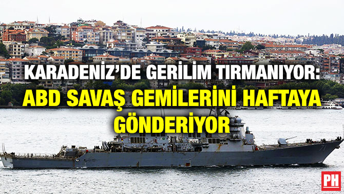 Karadeniz’de Gerilim Tırmanıyor: ABD Savaş Gemilerini Haftaya Gönderiyor