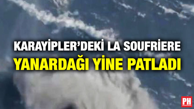 Karayipler’deki La Soufriere Yanardağı Yine Patladı