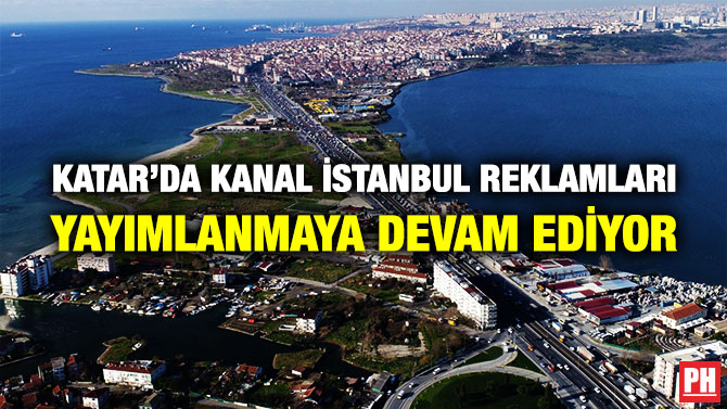 Katar’da Kanal İstanbul Reklamları Yayımlanmaya Devam Ediyor
