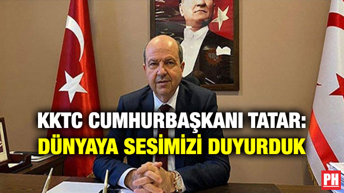 KKTC Cumhurbaşkanı Tatar: Dünyaya Sesimizi Duyurduk